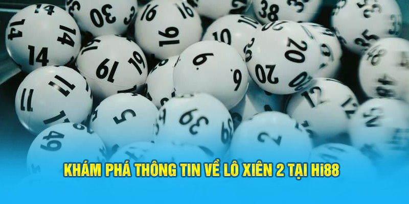 Khám Phá Thông Tin Về Lô Xiên 2 Cho Thành Viên Hi88 - hình ảnh - hrbswowws.top Khám Phá Thông Tin Về Lô Xiên 2 Cho Thành Viên Hi88 - hình ảnh - hrbswowws.top